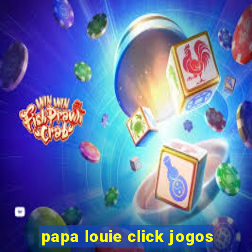 papa louie click jogos